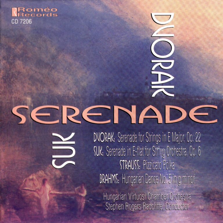 CD Cover SERENADE DVORAK: SERENADE FOR STRINGS SUK: SERENADE FOR STRINGS J.STRAUSS, JR.: PIZZICATO POLKA BRAHMS: HUNGARIAN DANCE #5 HUNGARIAN VIRTUOSI ORCHESTRA ROMÉO 7206